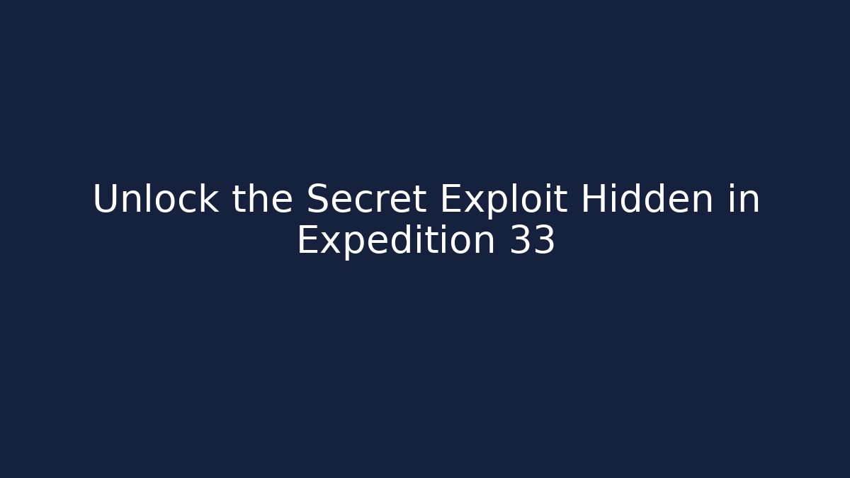 Unlock the Secret Exploit Hidden in Expedition 33 - Create More Assets