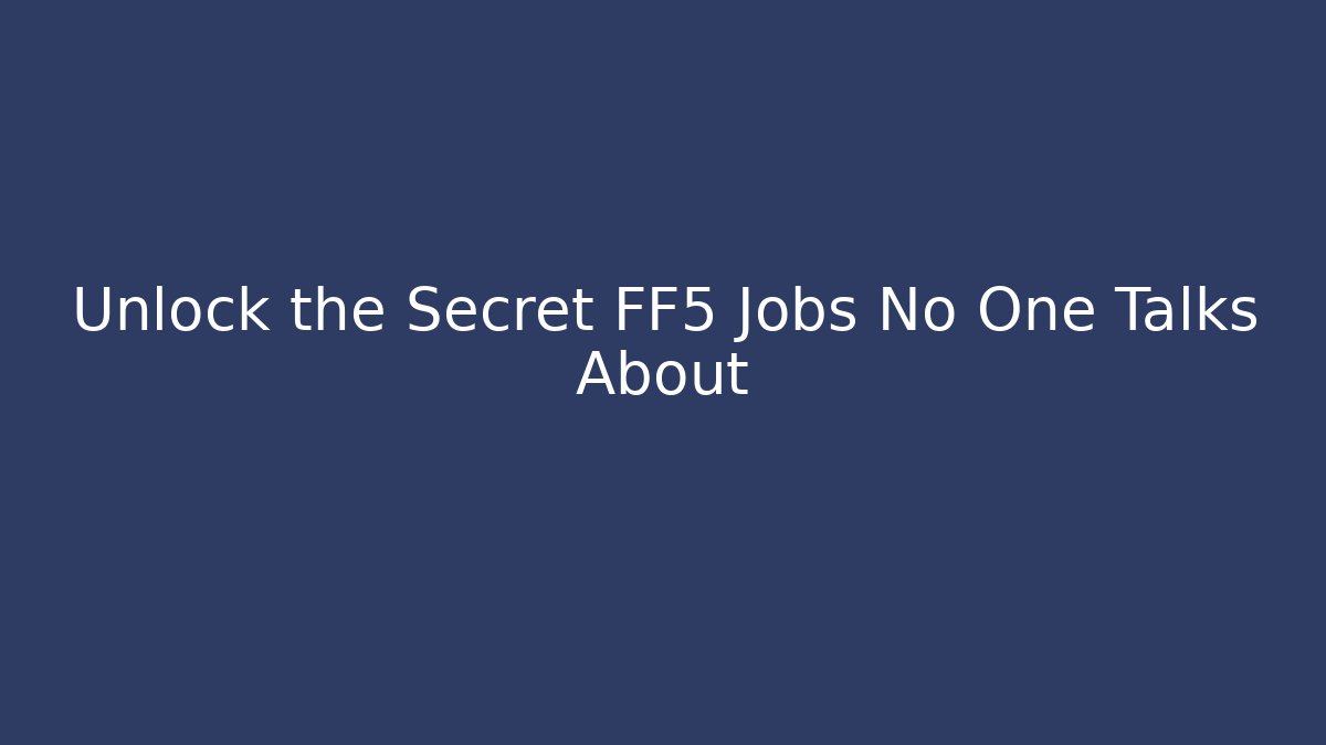 Unlock the Secret FF5 Jobs No One Talks About