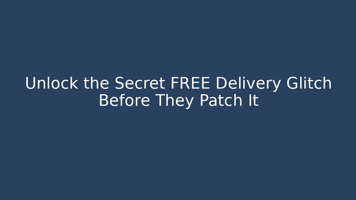 Unlock the Secret FREE Delivery Glitch Before They Patch It - Create More Assets