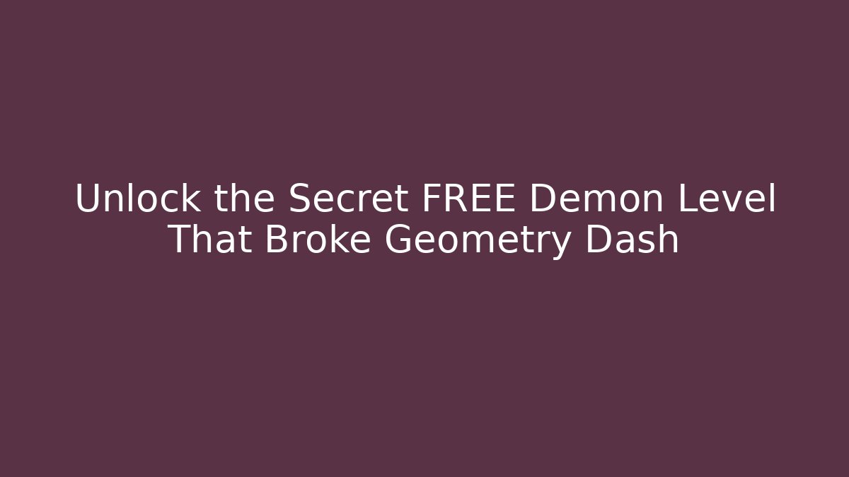 Unlock the Secret FREE Demon Level That Broke Geometry Dash