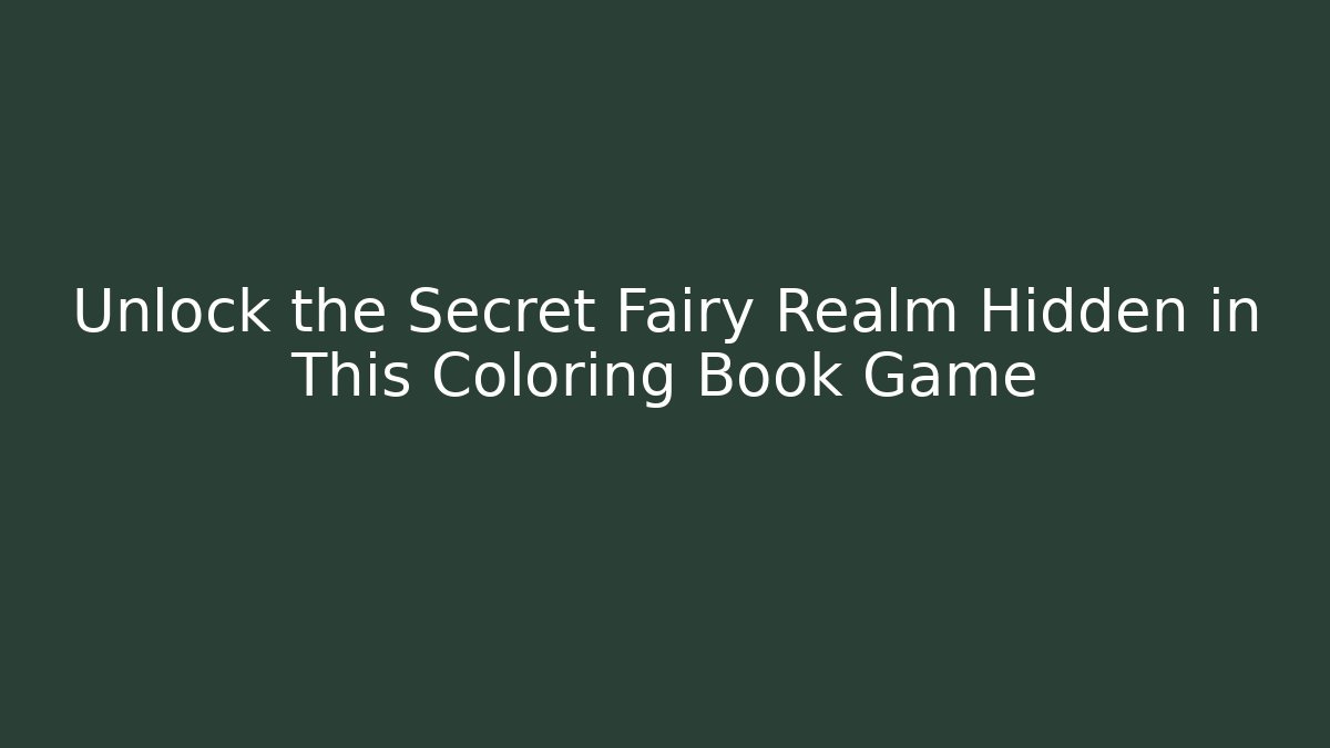 Unlock the Secret Fairy Realm Hidden in This Coloring Book Game