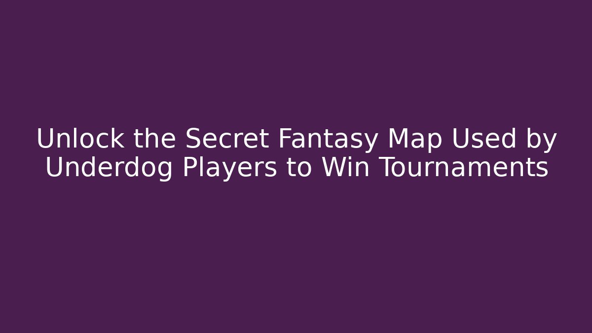 Unlock the Secret Fantasy Map Used by Underdog Players to Win Tournaments