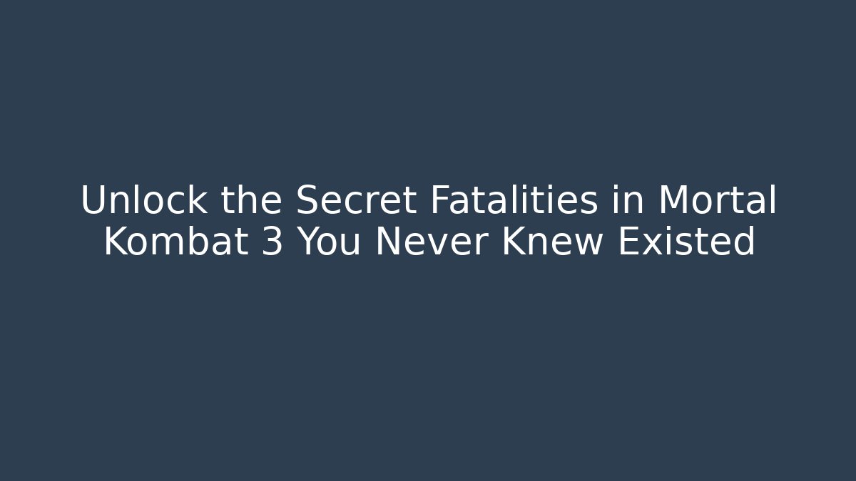Unlock the Secret Fatalities in Mortal Kombat 3 You Never Knew Existed