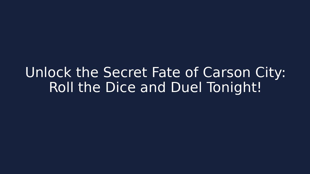 Unlock the Secret Fate of Carson City: Roll the Dice and Duel Tonight!