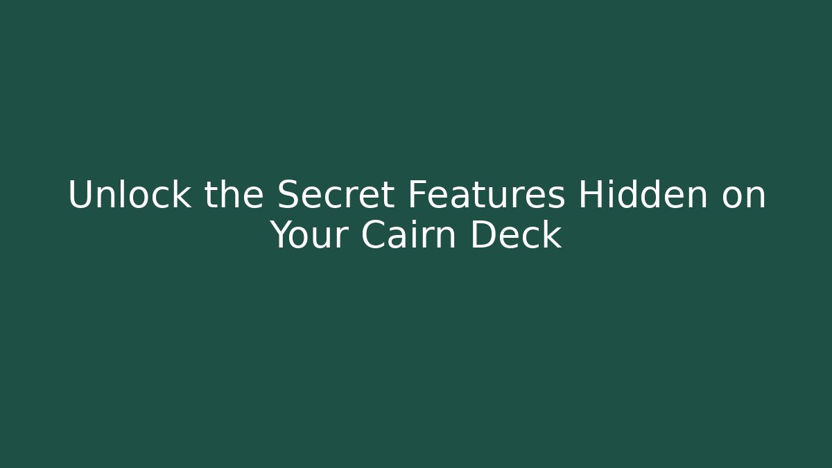 Unlock the Secret Features Hidden on Your Cairn Deck - Create More Assets