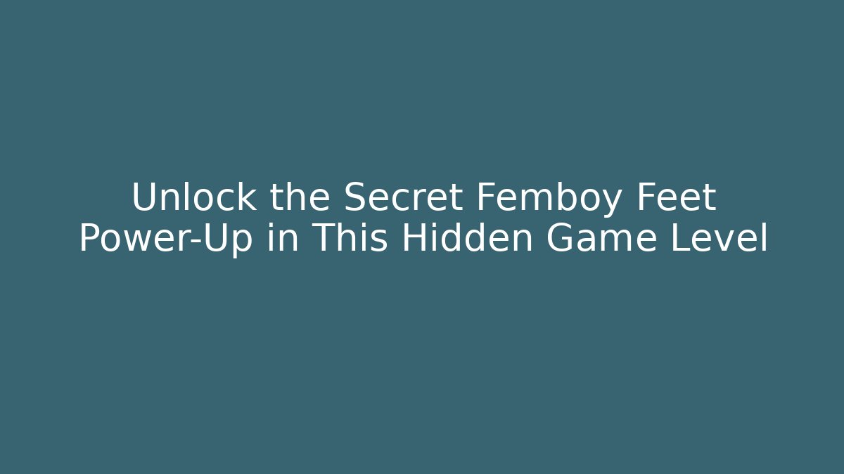 Unlock the Secret Femboy Feet Power-Up in This Hidden Game Level