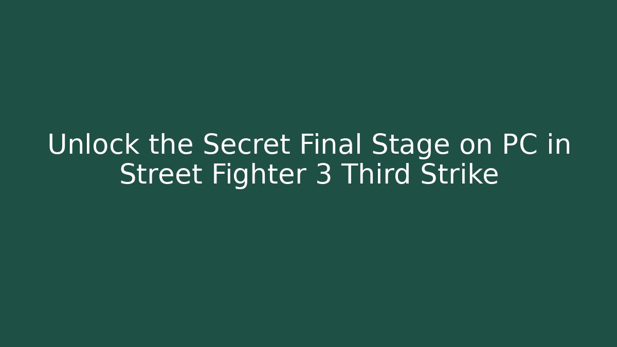 Unlock the Secret Final Stage on PC in Street Fighter 3 Third Strike