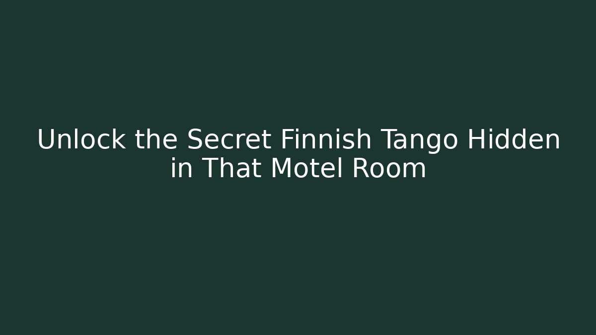Unlock the Secret Finnish Tango Hidden in That Motel Room