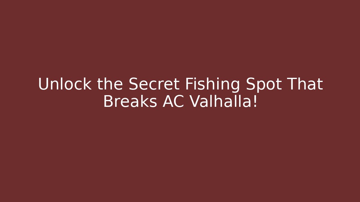 Unlock the Secret Fishing Spot That Breaks AC Valhalla!