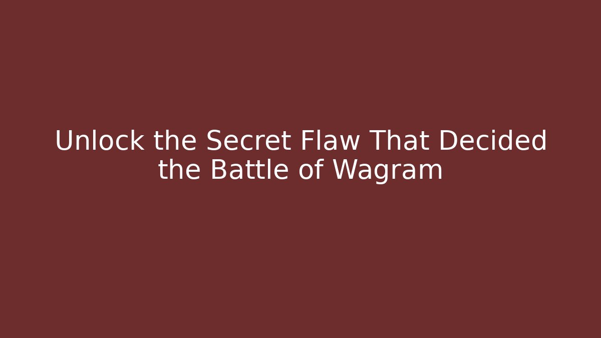 Unlock the Secret Flaw That Decided the Battle of Wagram
