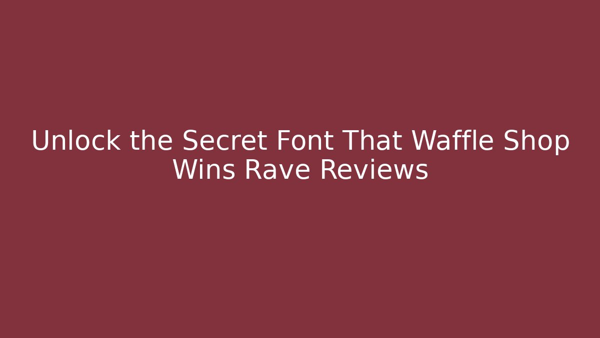 Unlock the Secret Font That Waffle Shop Wins Rave Reviews