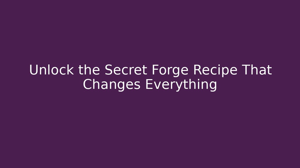Unlock the Secret Forge Recipe That Changes Everything - Create More Assets