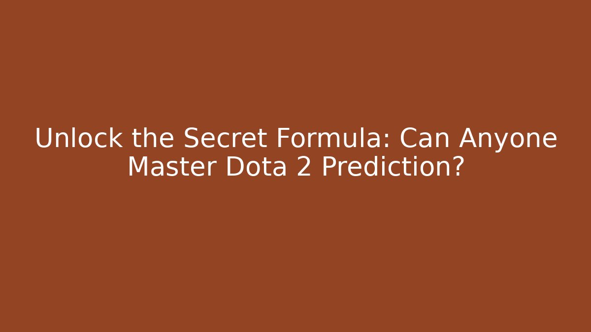 Unlock the Secret Formula: Can Anyone Master Dota 2 Prediction?