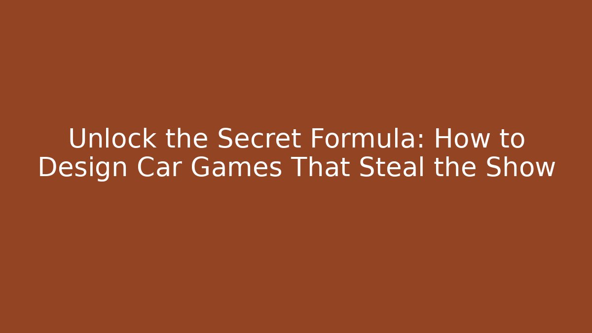 Unlock the Secret Formula: How to Design Car Games That Steal the Show