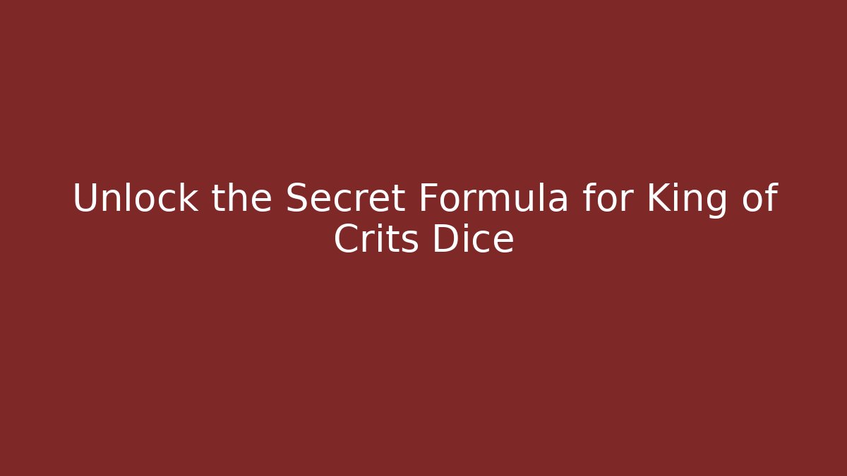 Unlock the Secret Formula for King of Crits Dice