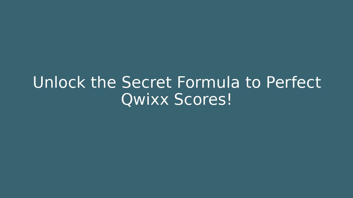 Unlock the Secret Formula to Perfect Qwixx Scores!