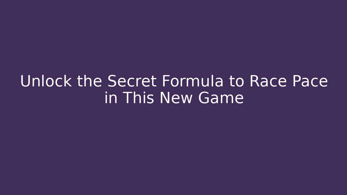 Unlock the Secret Formula to Race Pace in This New Game