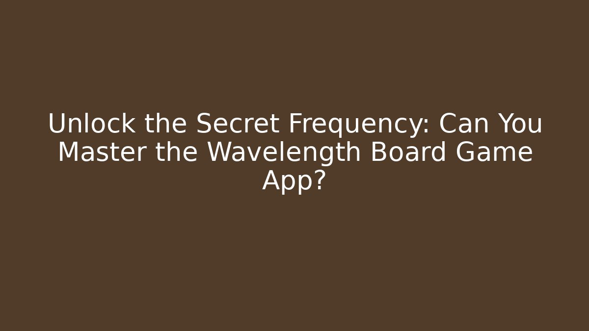 Unlock the Secret Frequency: Can You Master the Wavelength Board Game App?