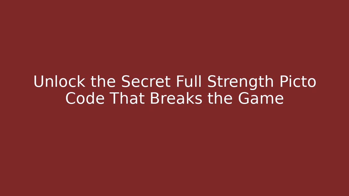 Unlock the Secret Full Strength Picto Code That Breaks the Game - Create More Assets