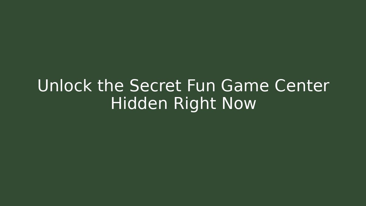 Unlock the Secret Fun Game Center Hidden Right Now