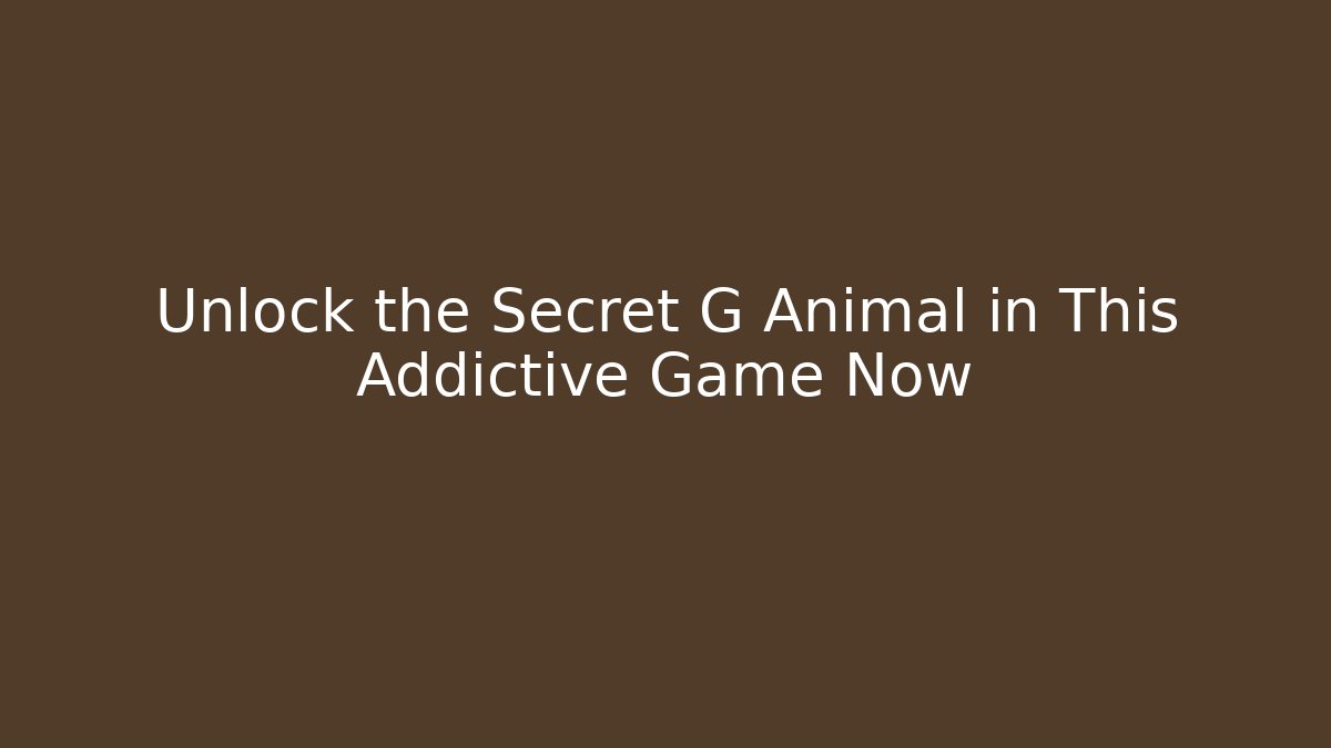 Unlock the Secret G Animal in This Addictive Game Now