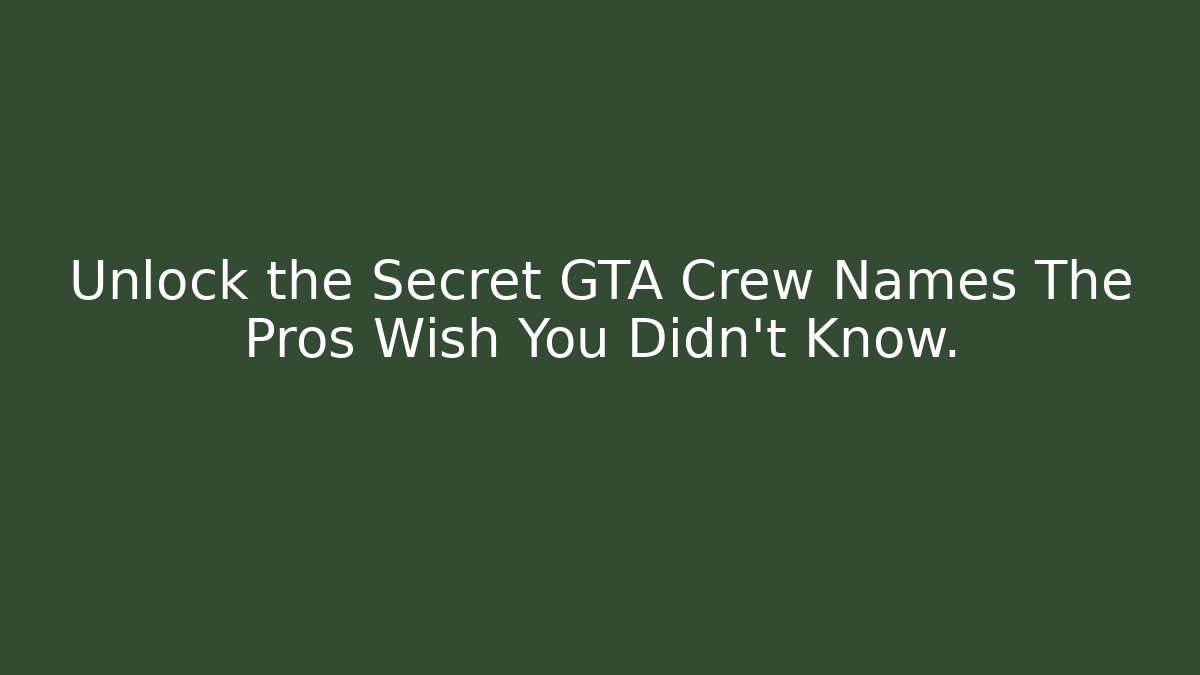 Unlock the Secret GTA Crew Names The Pros Wish You Didn't Know.