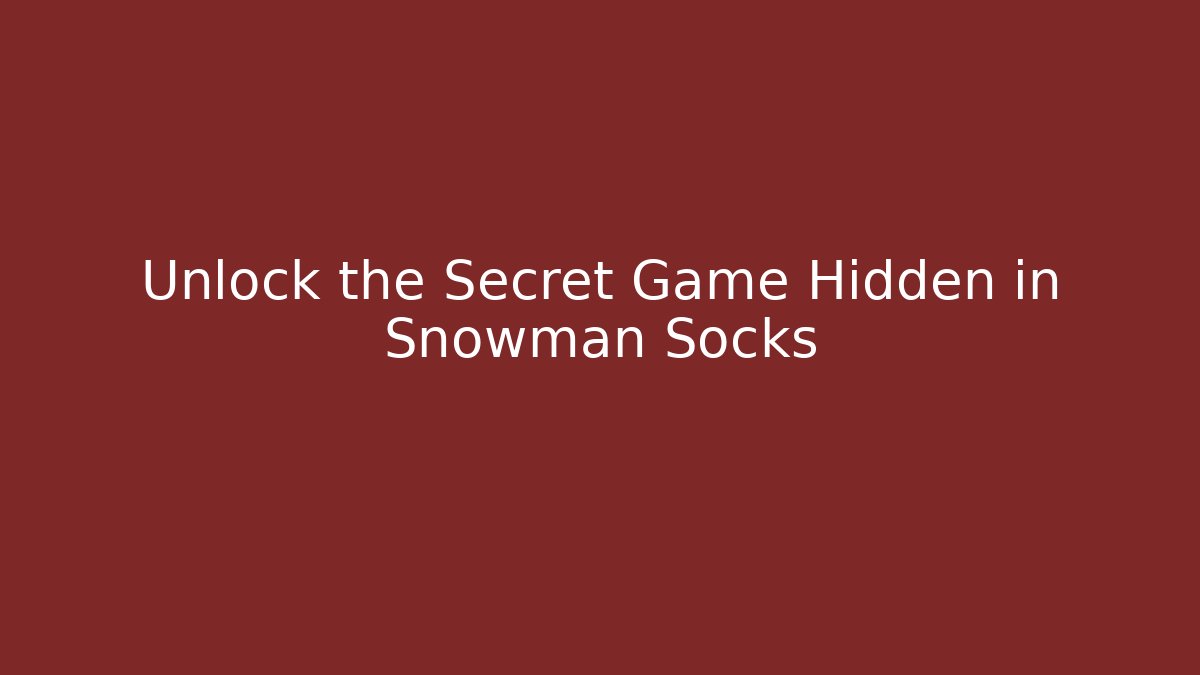 Unlock the Secret Game Hidden in Snowman Socks