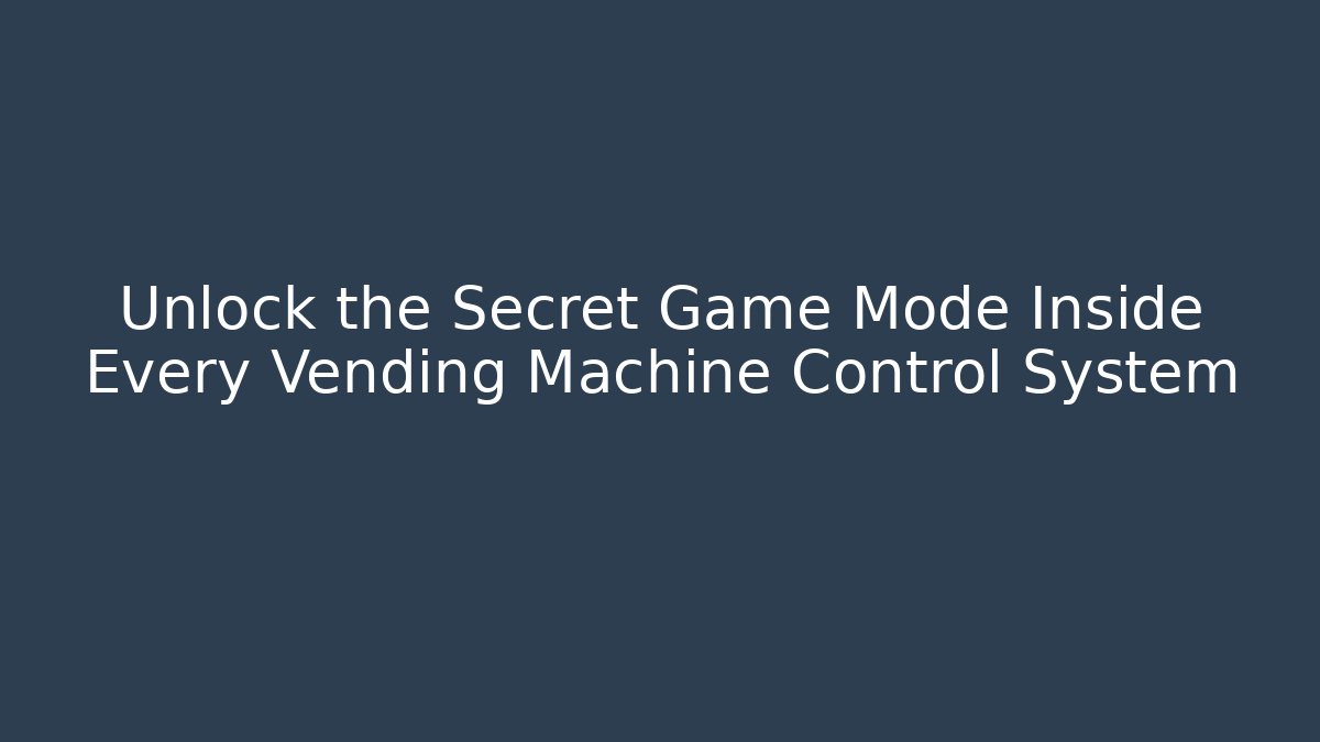 Unlock the Secret Game Mode Inside Every Vending Machine Control System - Create More Assets