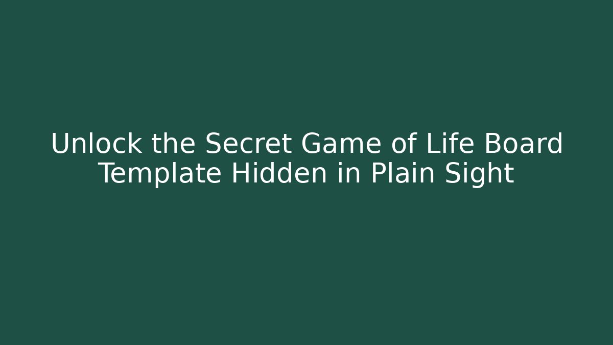 Unlock the Secret Game of Life Board Template Hidden in Plain Sight