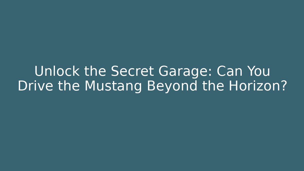 Unlock the Secret Garage: Can You Drive the Mustang Beyond the Horizon?