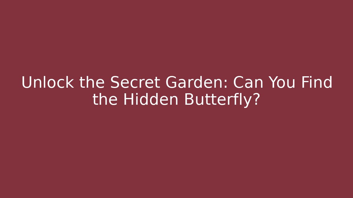 Unlock the Secret Garden: Can You Find the Hidden Butterfly?