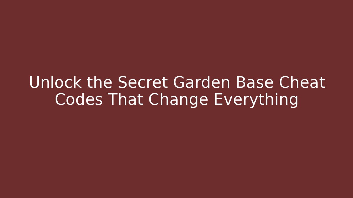 Unlock the Secret Garden Base Cheat Codes That Change Everything - Create More Assets