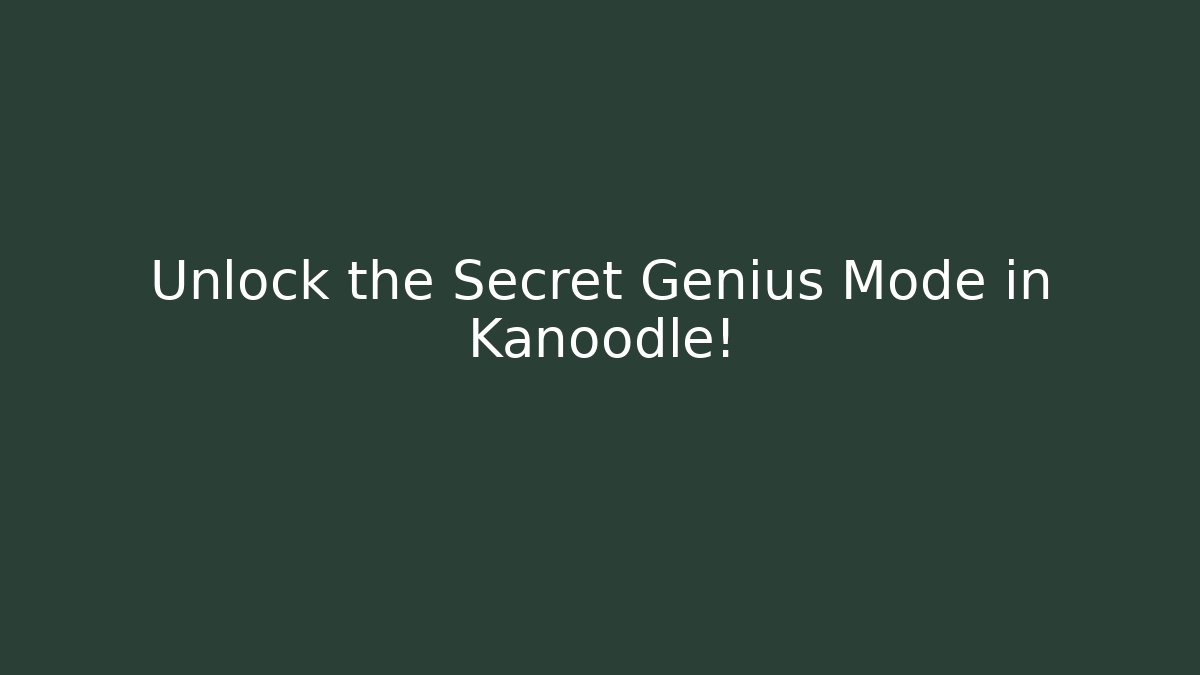 Unlock the Secret Genius Mode in Kanoodle!