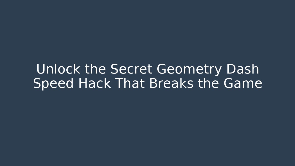 Unlock the Secret Geometry Dash Speed Hack That Breaks the Game