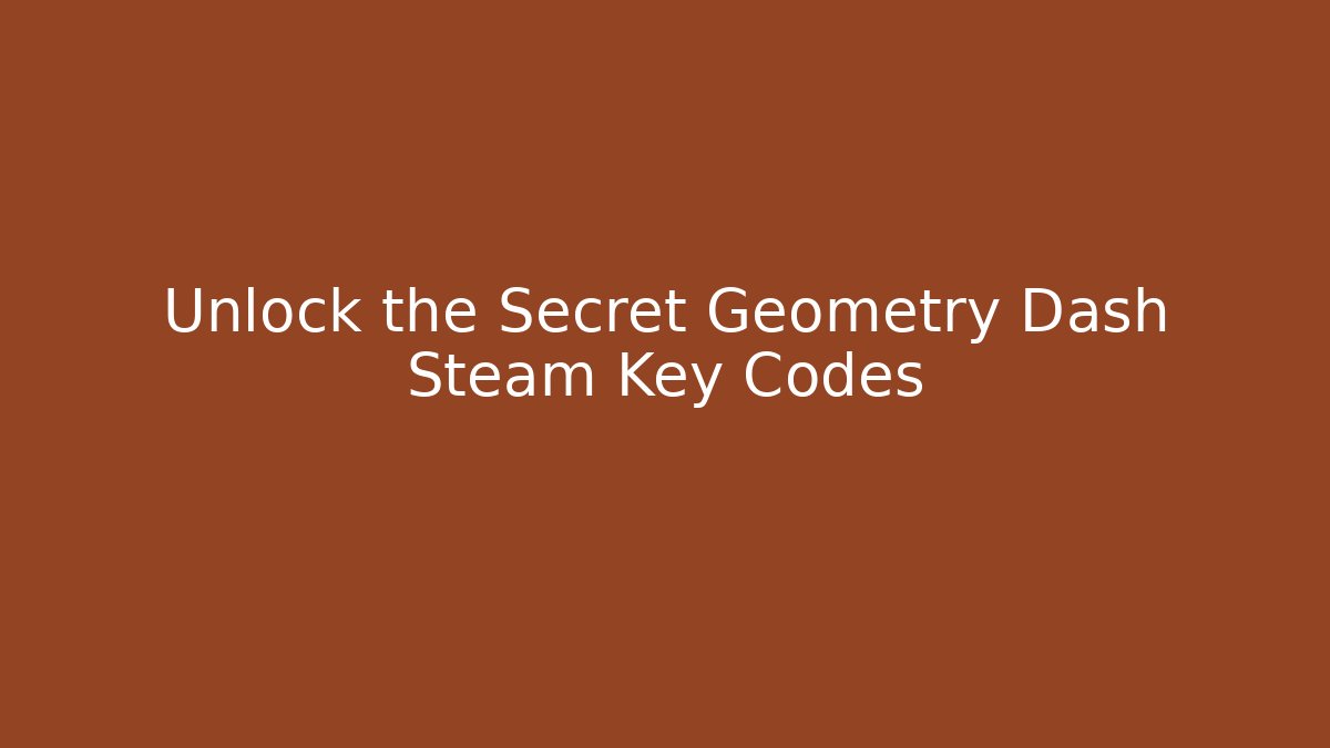 Unlock the Secret Geometry Dash Steam Key Codes - Create More Assets