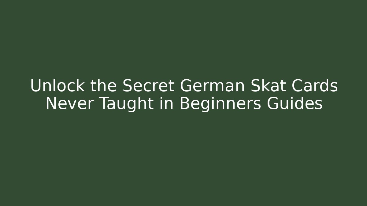 Unlock the Secret German Skat Cards Never Taught in Beginners Guides