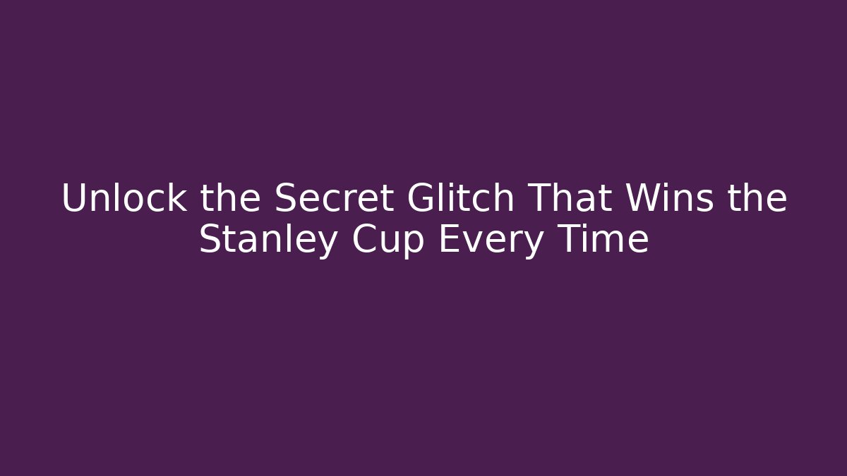 Unlock the Secret Glitch That Wins the Stanley Cup Every Time