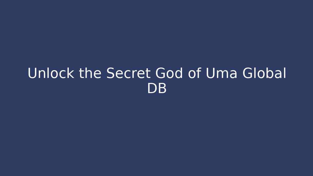 Unlock the Secret God of Uma Global DB