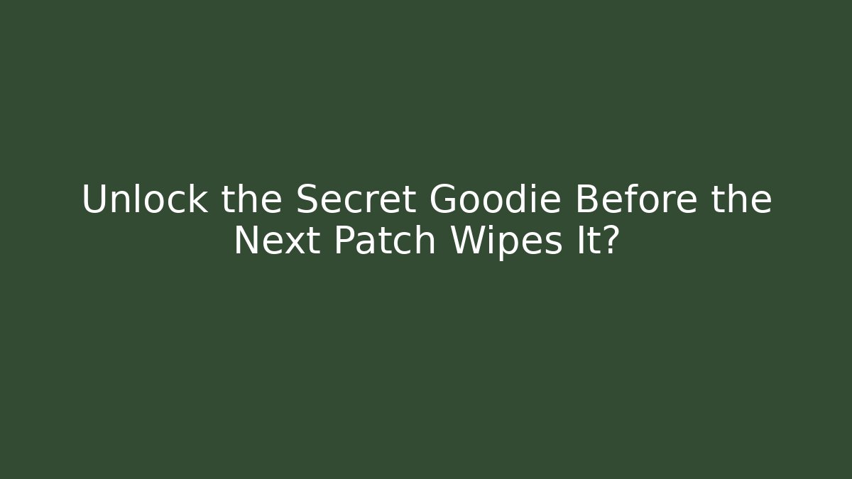 Unlock the Secret Goodie Before the Next Patch Wipes It?