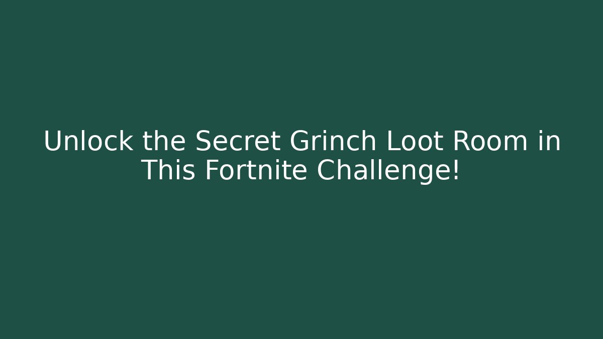 Unlock the Secret Grinch Loot Room in This Fortnite Challenge!