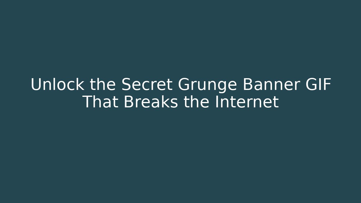 Unlock the Secret Grunge Banner GIF That Breaks the Internet