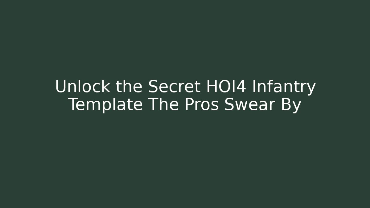 Unlock the Secret HOI4 Infantry Template The Pros Swear By