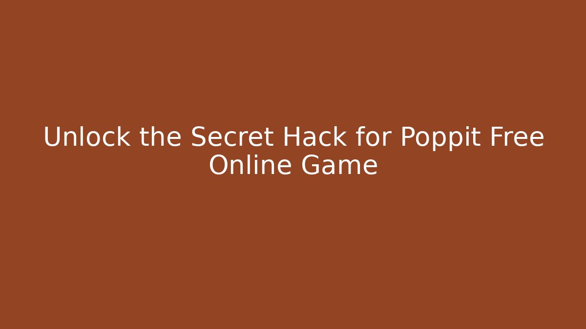 Unlock the Secret Hack for Poppit Free Online Game