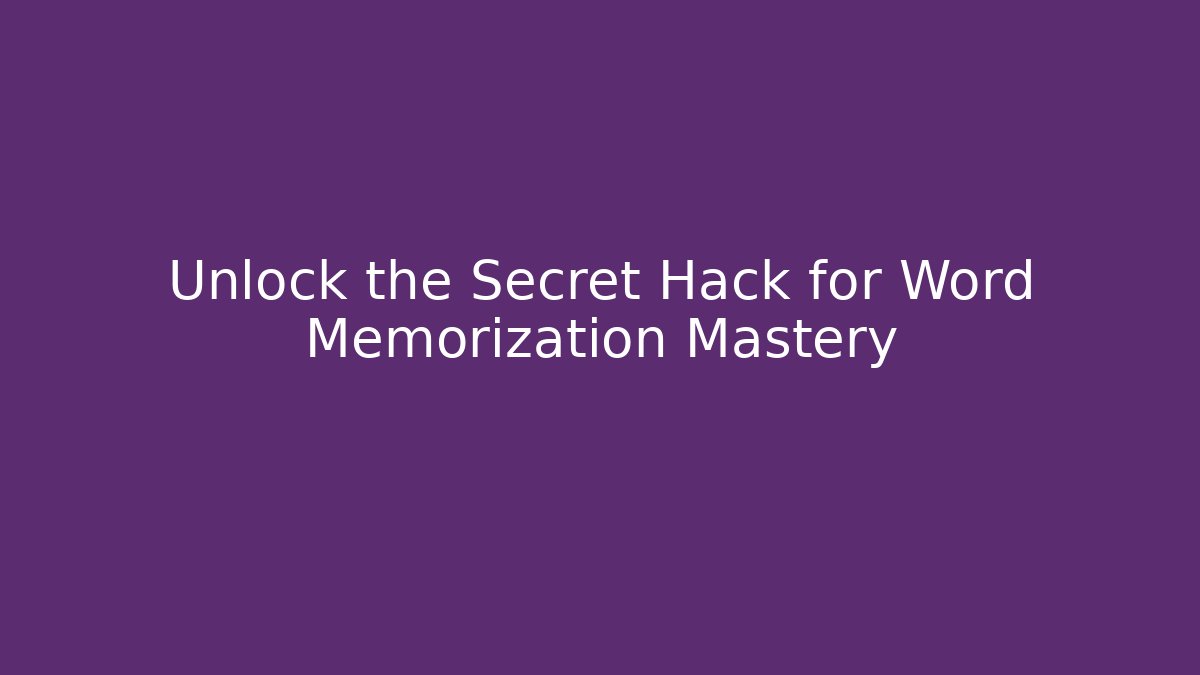 Unlock the Secret Hack for Word Memorization Mastery