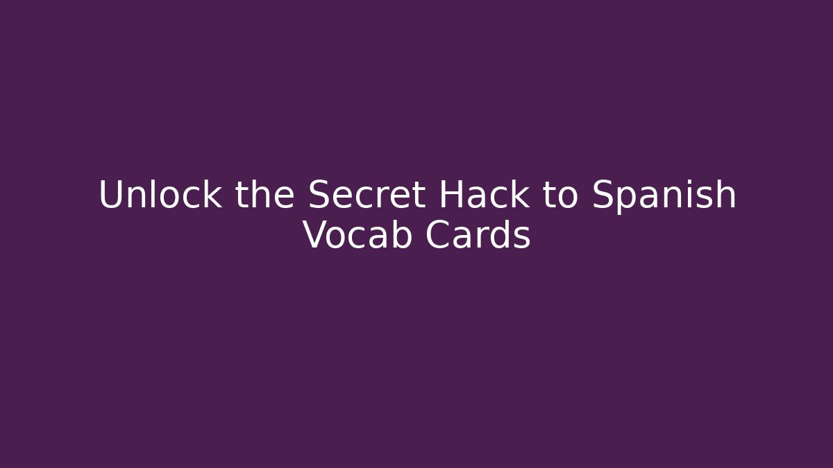 Unlock the Secret Hack to Spanish Vocab Cards