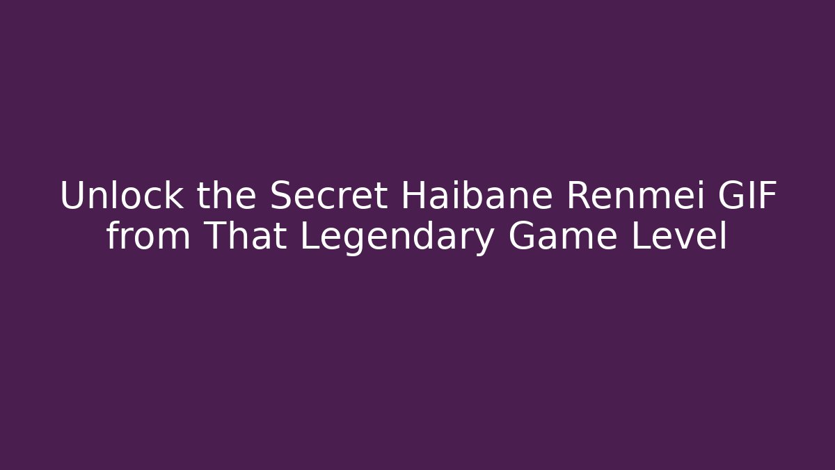 Unlock the Secret Haibane Renmei GIF from That Legendary Game Level