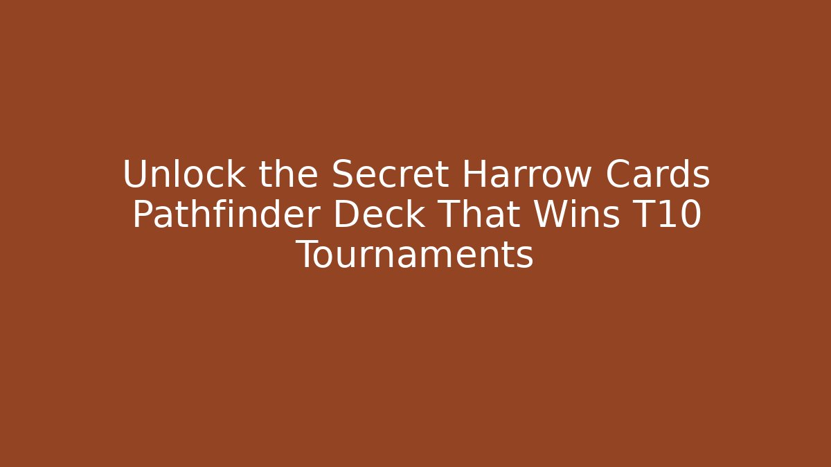 Unlock the Secret Harrow Cards Pathfinder Deck That Wins T10 Tournaments