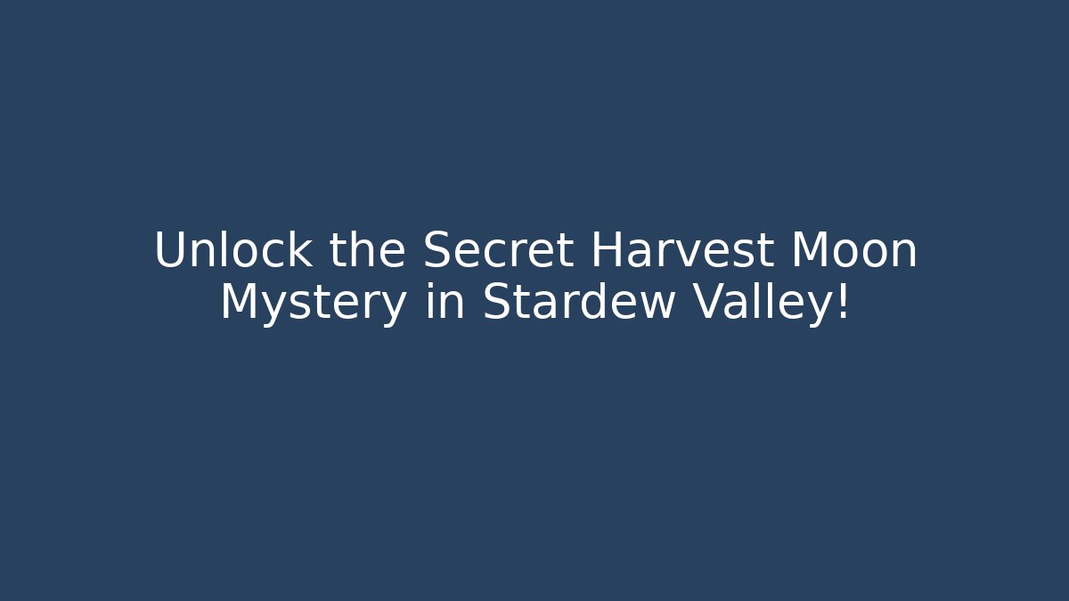 Unlock the Secret Harvest Moon Mystery in Stardew Valley!