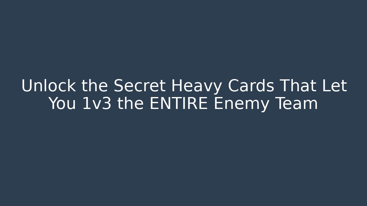 Unlock the Secret Heavy Cards That Let You 1v3 the ENTIRE Enemy Team