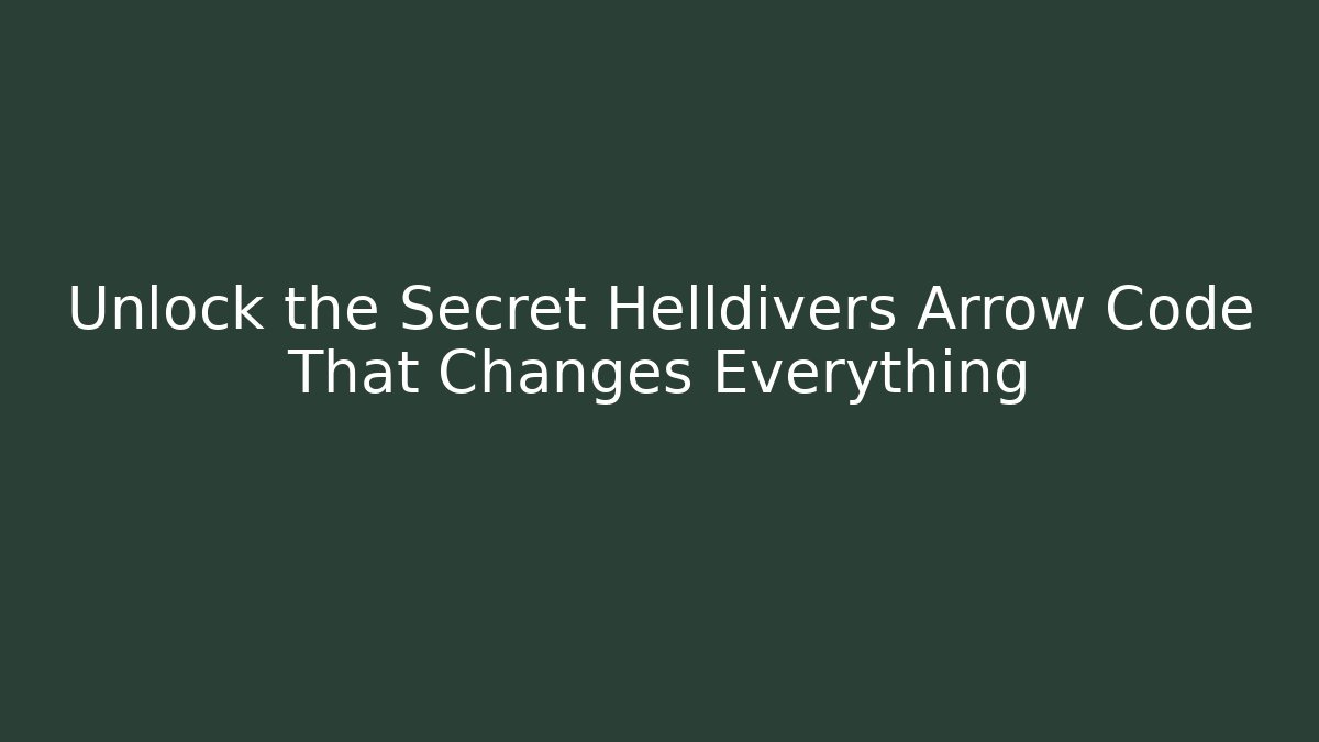 Unlock the Secret Helldivers Arrow Code That Changes Everything - Create More Assets